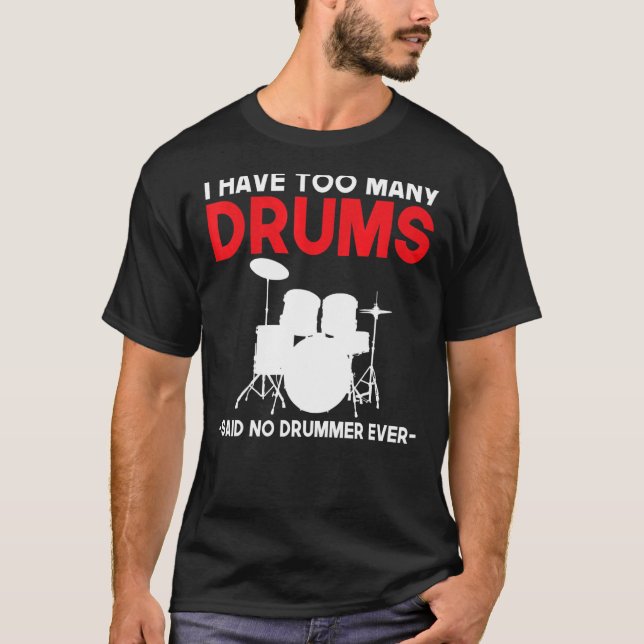 Ich habe zu viele Trommeln gesagt, kein Drummer je T-Shirt (Vorderseite)