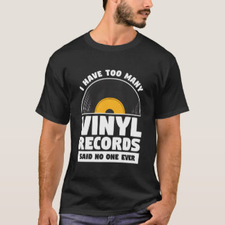Ich habe zu viele Vinyl-Schallplatten, sagte niema T-Shirt