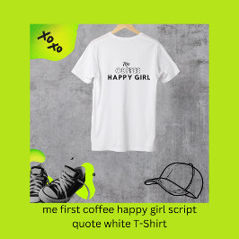 Ich habe zuerst Kaffee-glückliche Mädchen-Zitat we T-Shirt