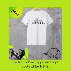 Ich habe zuerst Kaffee-glückliche Mädchen-Zitat we T-Shirt