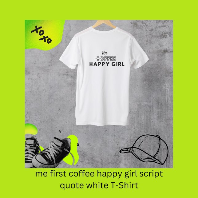 Ich habe zuerst Kaffee-glückliche Mädchen-Zitat we T-Shirt (me first coffee happy girl script quote white T-Shirt by Hobinishop)