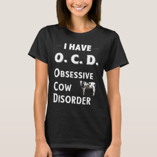 Ich habe Zwangsstörung Besessene Kuh-Störung für K T-Shirt