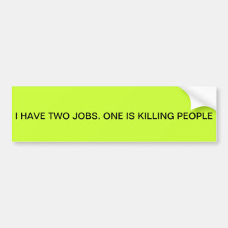 "ICH HABE ZWEI JOBS. LEUTE ZU TÖTEN IST EIN" AUTOAUFKLEBER