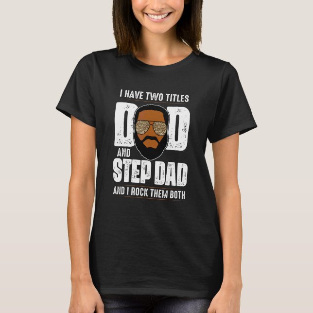 Ich habe zwei Titel Black Vater Step Vater nach Vä T-Shirt (Vorderseite)