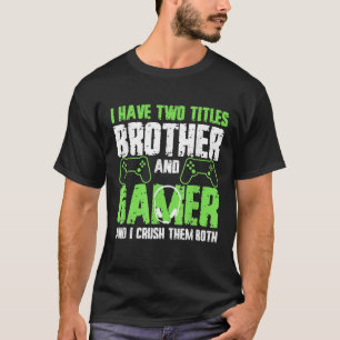 Ich habe zwei Titel Bruder und Gamer Funny Video G T-Shirt