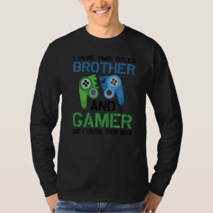 Ich habe zwei Titel Bruder und Gamer Video Games P T-Shirt