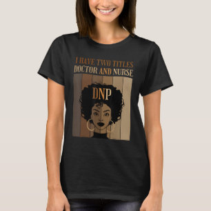 Ich habe zwei Titel Doktor und Krankenschwester DN T-Shirt