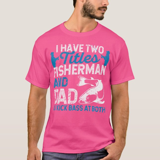 Ich habe zwei Titel Fischer und Vater und ich kick T-Shirt (Vorderseite)