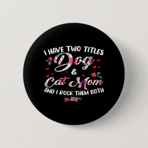 Ich habe zwei Titel Hund und Katzenmutter Floral H Button