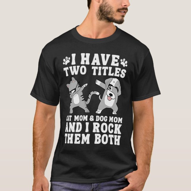 Ich habe zwei Titel Katzenjacke Mama und Hunde Mam T-Shirt (Vorderseite)