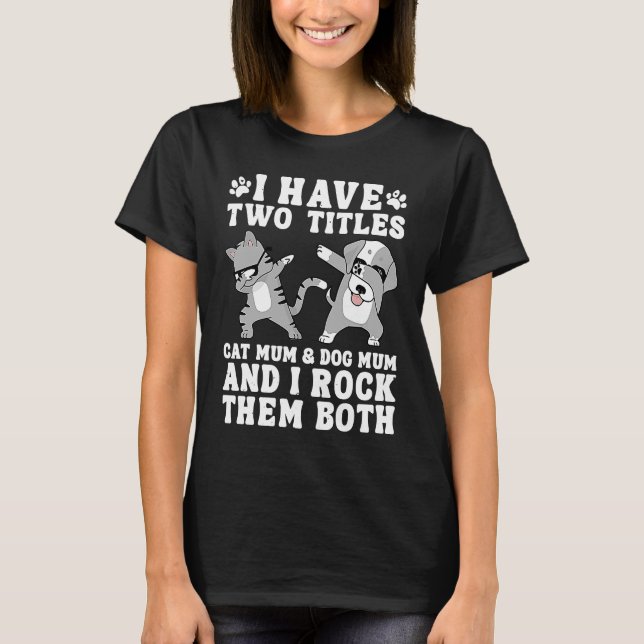 Ich habe zwei Titel Katzenmama und Hundebüt und ic T-Shirt (Vorderseite)