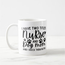 Ich habe zwei Titel Krankenschwester und Hund Mama