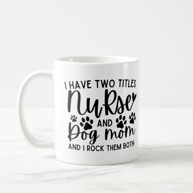 Ich habe zwei Titel Krankenschwester und Hund Mama Kaffeetasse (Links)