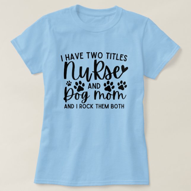Ich habe zwei Titel Krankenschwester und Hund Mama T-Shirt (Design vorne)