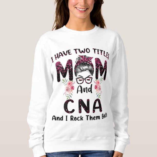 Ich habe zwei Titel Mama & CNA und ich rock sie be Sweatshirt (Vorderseite)