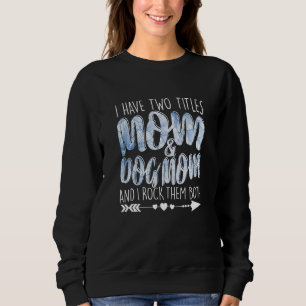 Ich habe zwei Titel Mama & Hund Mama Mutter Lady Sweatshirt