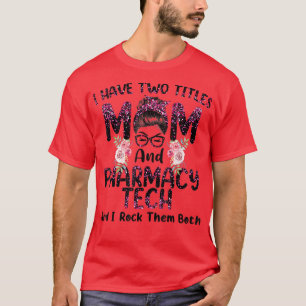 Ich habe zwei Titel Mama & Pharmacy Tech Floral Mo T-Shirt