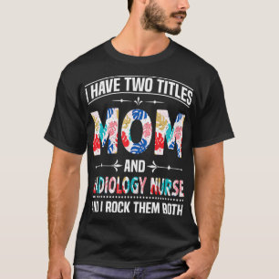 Ich habe zwei Titel Mama Radiologie Nurse Funny Mo T-Shirt