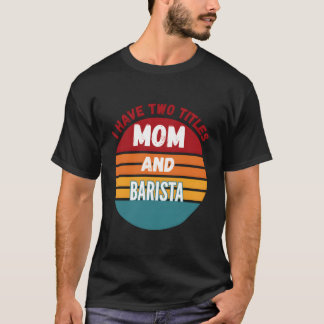 Ich habe zwei Titel Mama und Barista T-Shirt