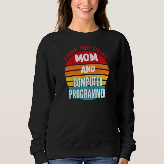 Ich habe zwei Titel Mama und Computerprogrammierer Sweatshirt (Vorderseite)