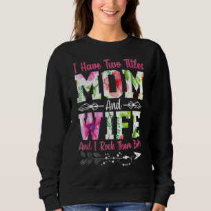 Ich habe zwei Titel Mama und Ehefrau Beste Ehefrau Sweatshirt