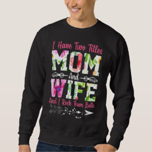 Ich habe zwei Titel Mama und Ehefrau Beste Ehefrau Sweatshirt