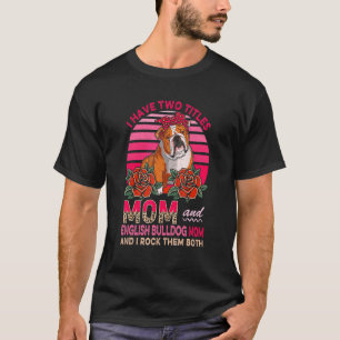Ich habe zwei Titel Mama und englische Bulldogge M T-Shirt