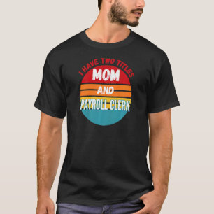 Ich habe zwei Titel Mama und Gehaltsreferentin T-Shirt