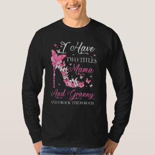 Ich habe zwei Titel Mama und Granny High Heel Mutt T-Shirt