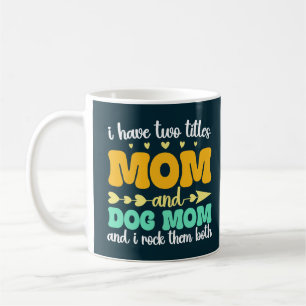 Ich habe zwei Titel Mama und Hundemama und ich roc Kaffeetasse