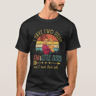 Ich habe zwei Titel Mama und kleine Schwesterfraue T-Shirt