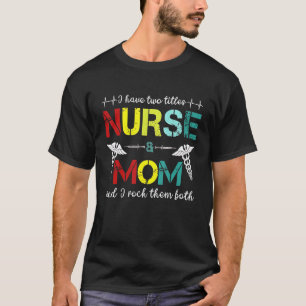 Ich habe zwei Titel Mama und Krankenschwester ich T-Shirt