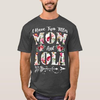 Ich habe zwei Titel Mama und Lola Blume Mutter Da T-Shirt