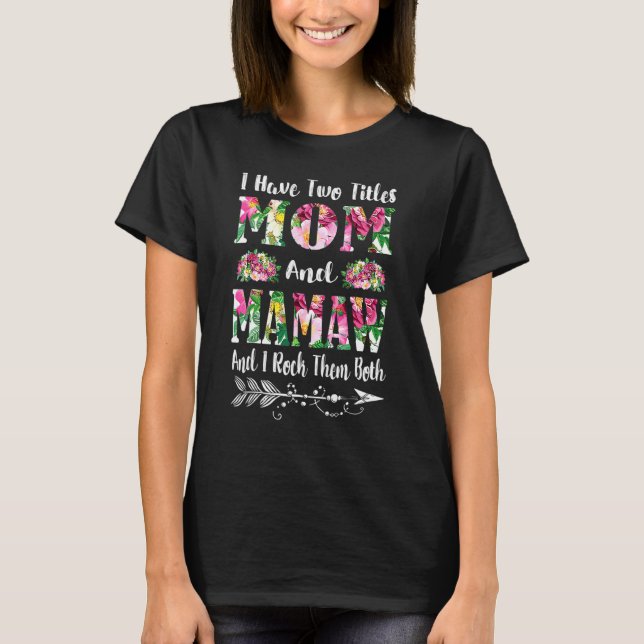 Ich habe zwei Titel Mama und Mamaw Blumenmutter Da T-Shirt (Vorderseite)