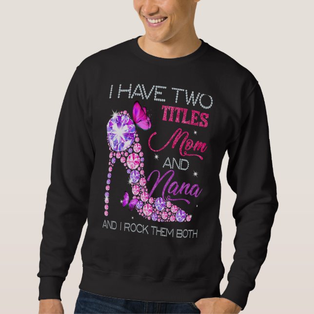 Ich habe zwei Titel Mama und Nana für Mama Sweatshirt (Vorderseite)