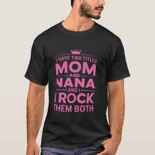 Ich habe zwei Titel Mama und Nana T-Shirt