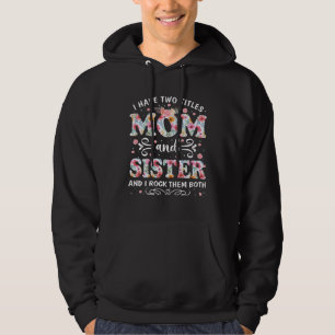 Ich habe zwei Titel Mama und Schwester Floral Mutt Hoodie