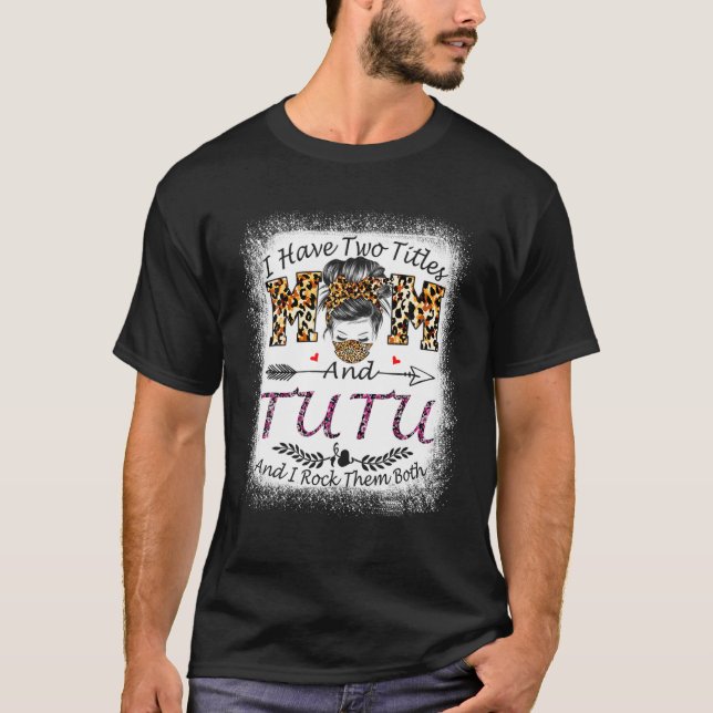 Ich habe zwei Titel Mama und Tutu Leopard Mutter D T-Shirt (Vorderseite)