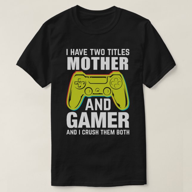 Ich habe zwei Titel MUTTER und Gamer und ich zerqu T-Shirt (Design vorne)