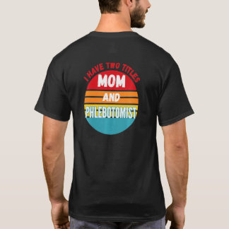 Ich habe zwei Titel Mutti und Phlebotomist T-Shirt