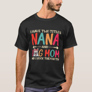 Ich habe zwei Titel Nana und Bull Terrier Hund Mam T-Shirt