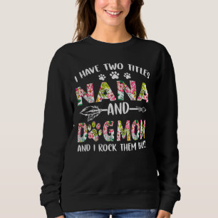 Ich habe zwei Titel Nana und Hund Mama Hund Mutter Sweatshirt