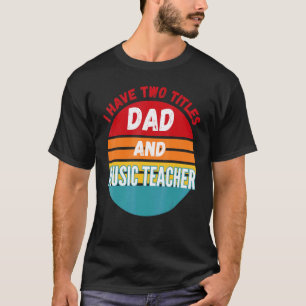 Ich habe zwei Titel Papa und Musiklehrer T-Shirt