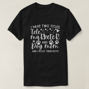 Ich habe zwei Titel Telemarketer und Hundemutter T-Shirt