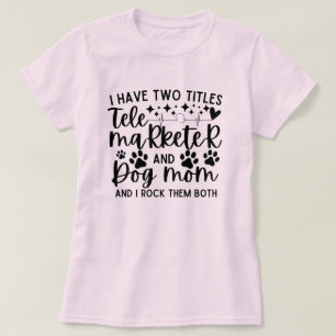 Ich habe zwei Titel Telemarketer und Hundemutter T-Shirt