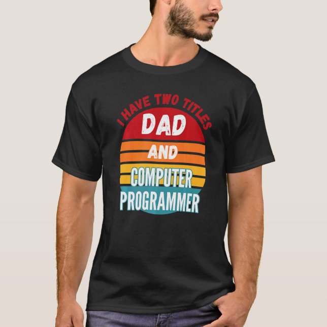 Ich habe zwei Titel Vater und Computerprogrammiere T-Shirt (Vorderseite)