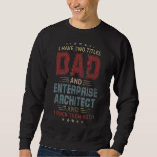 Ich habe zwei Titel Vater und Enterprise Architect Sweatshirt