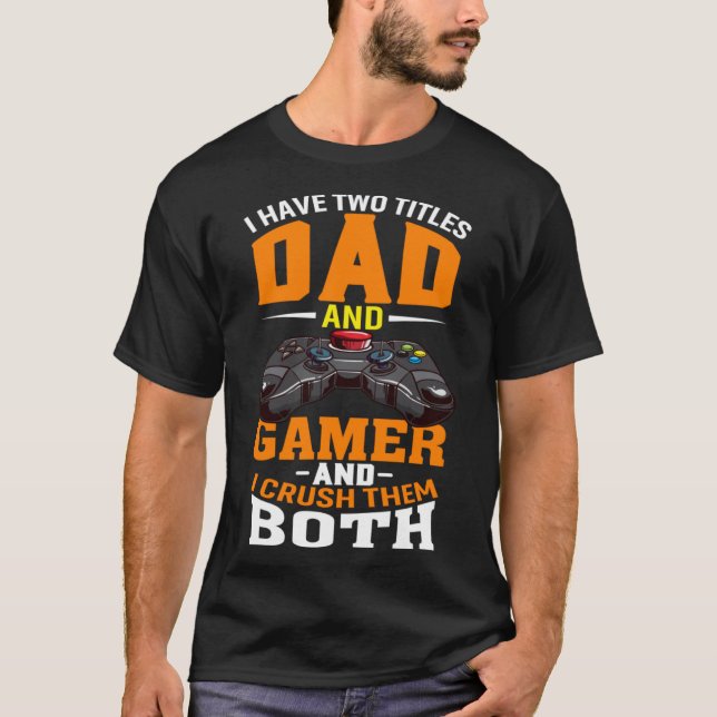 Ich habe zwei Titel Vater und Gamer und ich zerque T-Shirt (Vorderseite)