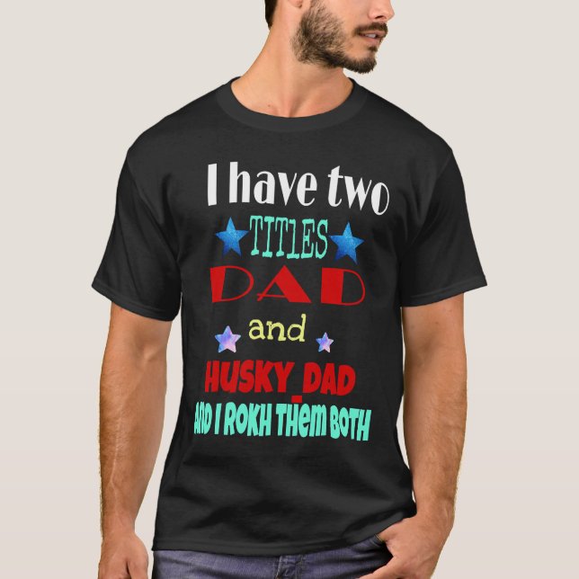 Ich habe zwei Titel Vater und Husky T-Shirt (Vorderseite)