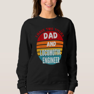 Ich habe zwei Titel Vater- und Lokomotivingenieur Sweatshirt